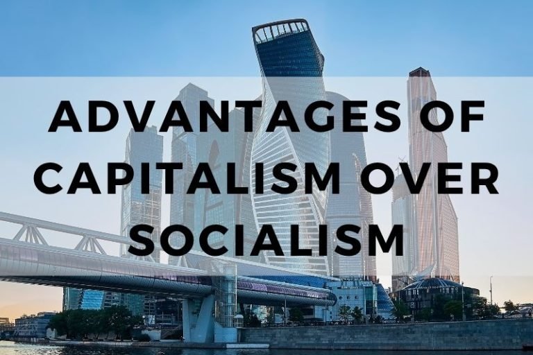 Key Advantages of Capitalism Over Socialism