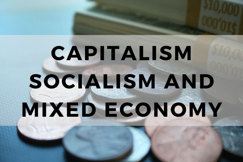 Capitalism Socialism and Mixed Economy