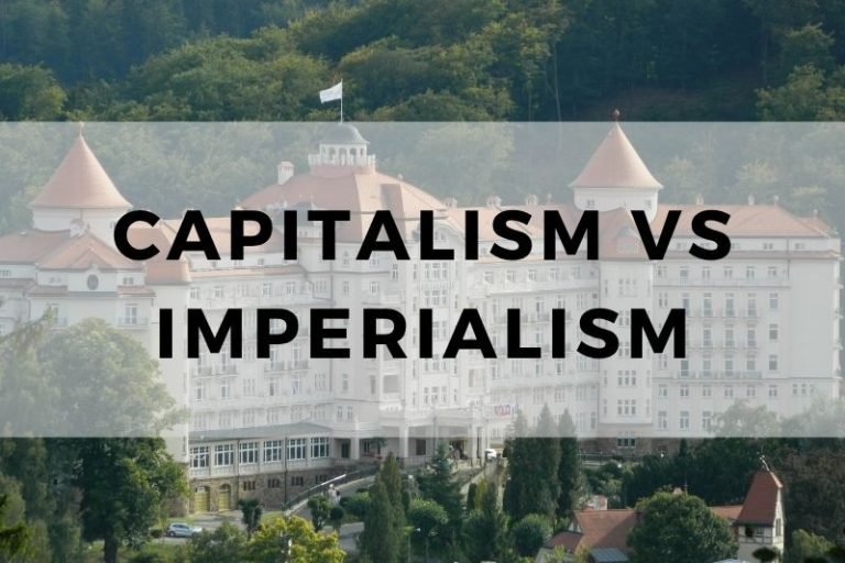 Capitalism vs Imperialism: The Economic and Political Divide
