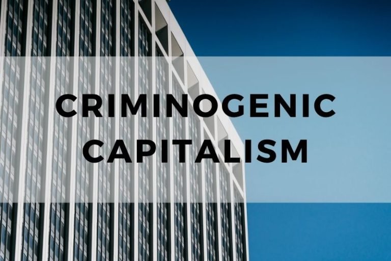 Criminogenic Capitalism:  Definition, Causes and Consequences