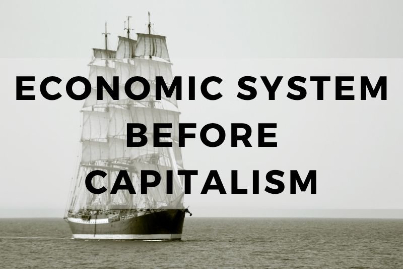 Economic System Before Capitalism