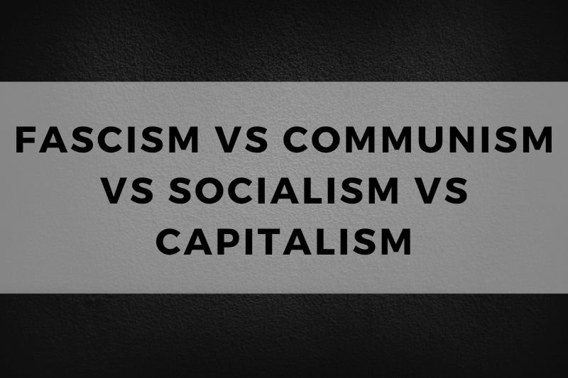 Fascism vs Communism vs Socialism vs Capitalism