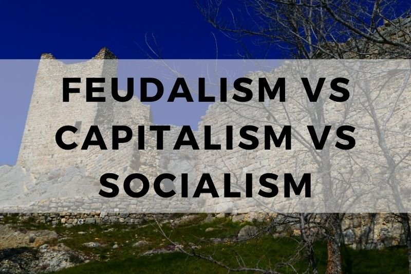 Feudalism vs Capitalism vs Socialism