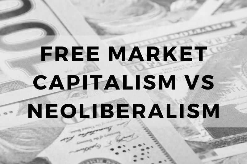 Free Market Capitalism vs Neoliberalism