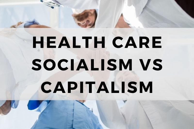 Health Care Socialism vs Capitalism
