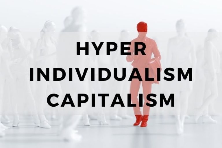 How Hyper Individualism and Capitalism Feed Each Other