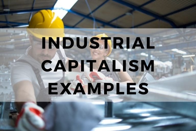 Striking Examples of  Industrial Capitalism That Changed History