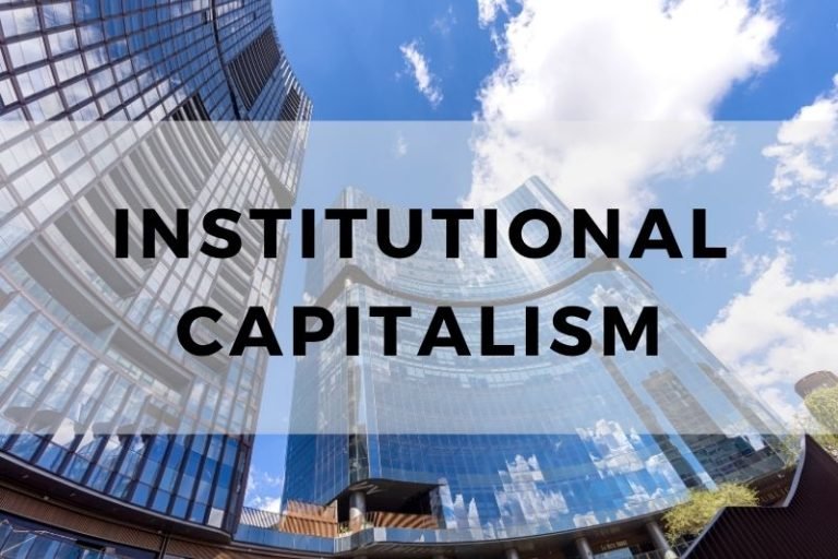 Understanding Institutional Capitalism and How It Shapes Markets