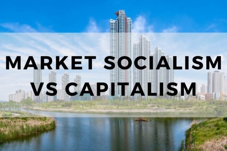 Market Socialism vs Capitalism: How They Compare