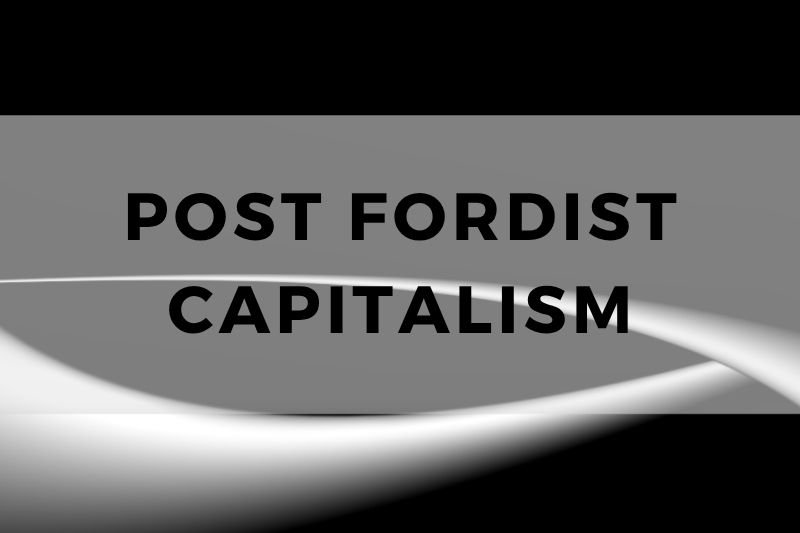 Post Fordist Capitalism