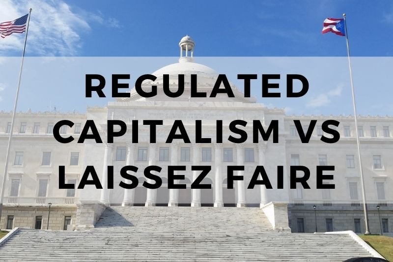 Regulated Capitalism vs Laissez Faire