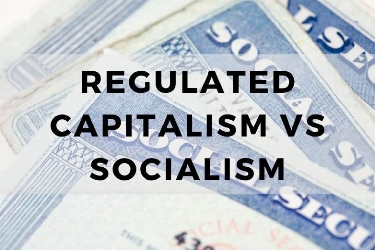 Regulated Capitalism vs Socialism: Which Works Better?