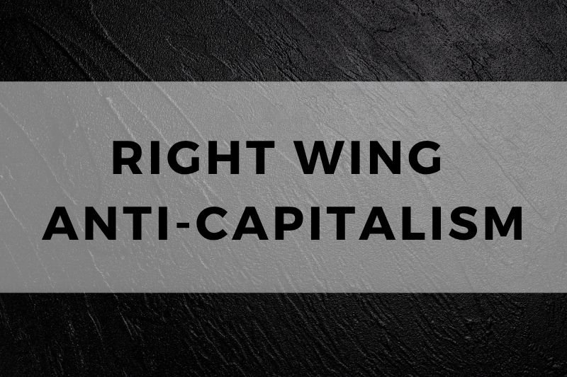 Right Wing Anti Capitalism